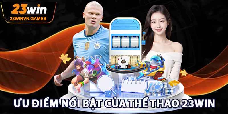 Ưu điểm nổi bật của thể thao 23win