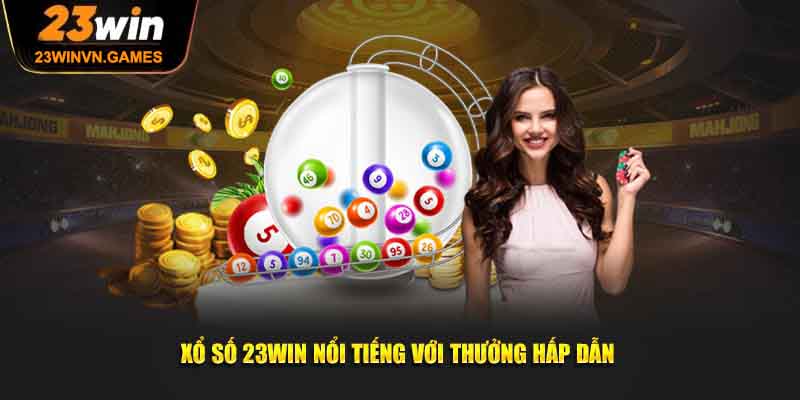 Xổ số 23win - bí quyết làm giàu sau 1 đêm